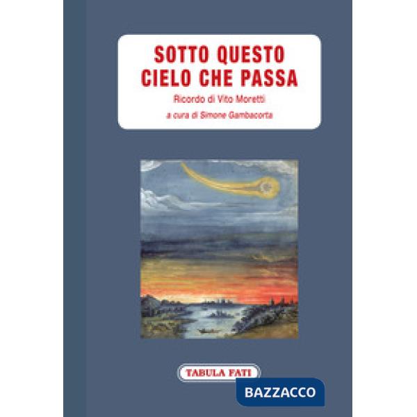 Sotto questo cielo che passa. Ricordo di Vito Moretti