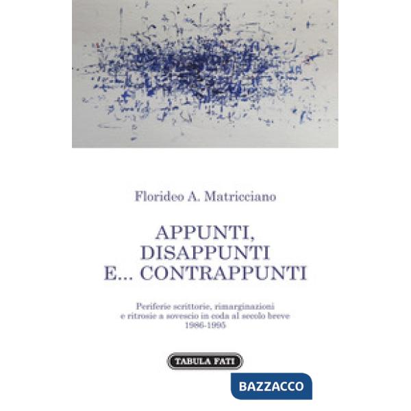 Appunti, disappunti e... contrappunti. Periferie scrittorie, rimarginazioni e ritrosie a sovescio in coda al secolo breve 1985-1