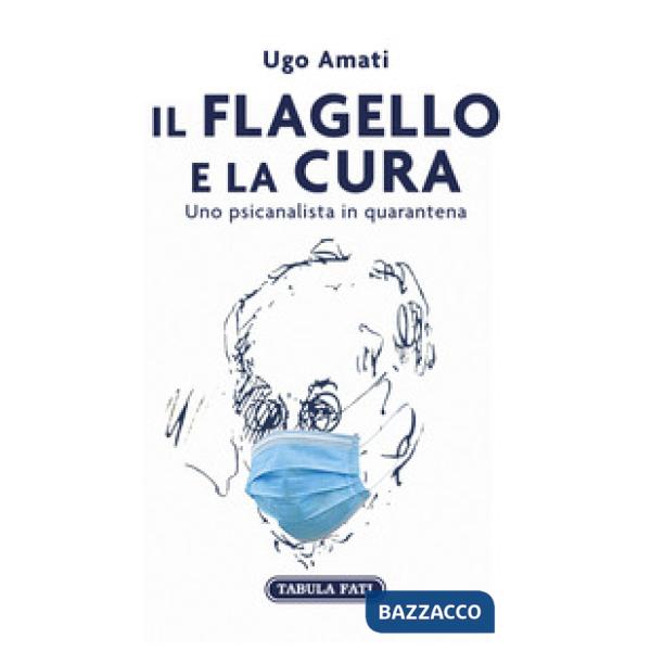 Flagello e la cura. Uno psicanalista in quarantena (Il)