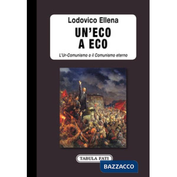Eco a Eco. L'Ur-Comunismo o il Comunismo eterno (Un')