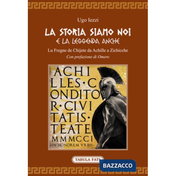 Storia siamo noi e la leggenda anche. Lu fregne de Chijete da Achille a Zichicche (La)