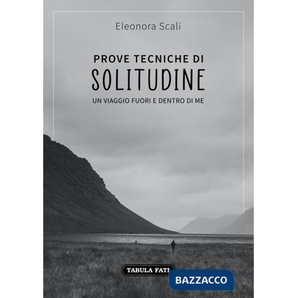 Prove tecniche di solitudine. Un viaggio fuori e dentro di me