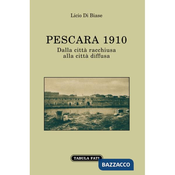 Pescara 1910. Dalla città racchiusa alla città diffusa