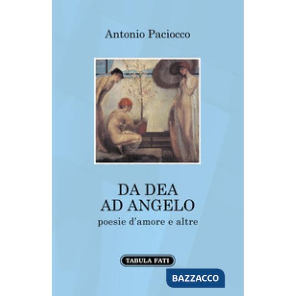 Da dea ad angelo. Poesie d'amore e altre
