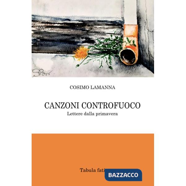 Canzoni controfuoco. Lettere dalla primavera