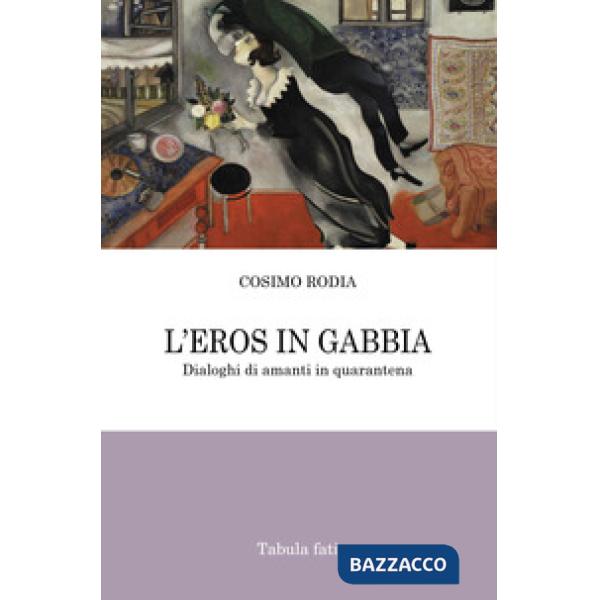 Eros in gabbia. Dialoghi di amanti in quarantena (L')