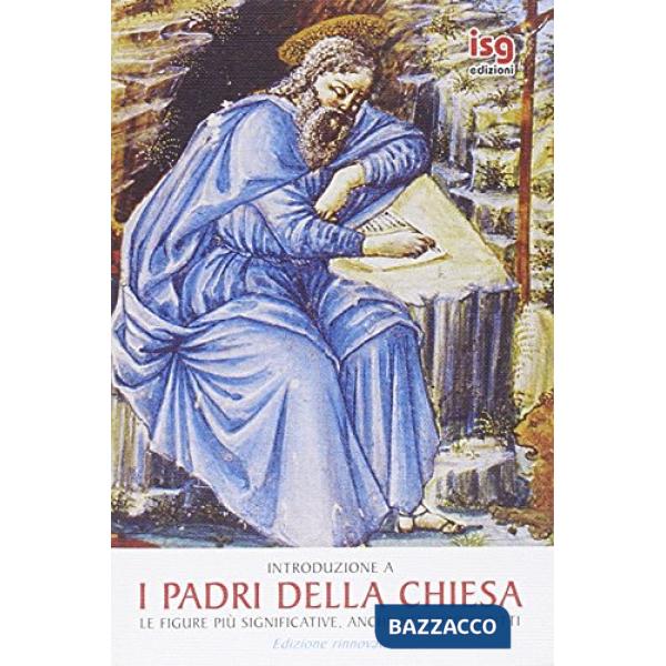 Introduzione a «I Padri della Chiesa». Le figure più significative, anche nei loro scritti