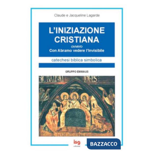 Iniziazione cristiana. Con Abramo vedere l'invisibile (L')