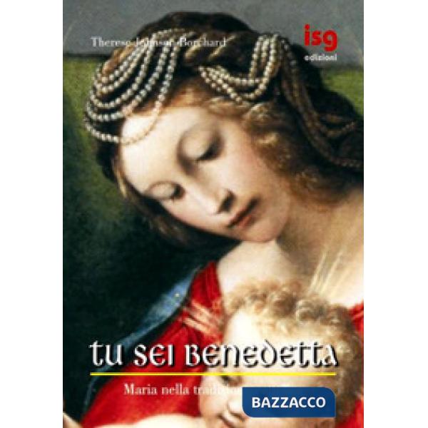 Tu sei benedetta. Maria nella tradizione cattolica
