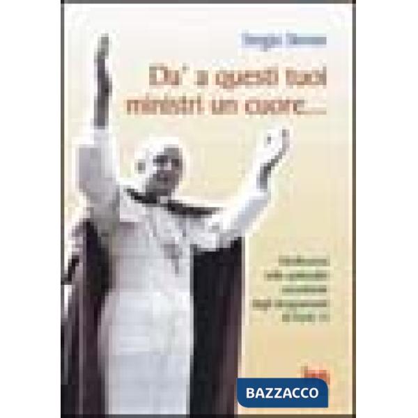 Dà a questi tuoi ministri un cuore... Brevi riflessioni dagli insegnamenti di papa Paolo VI