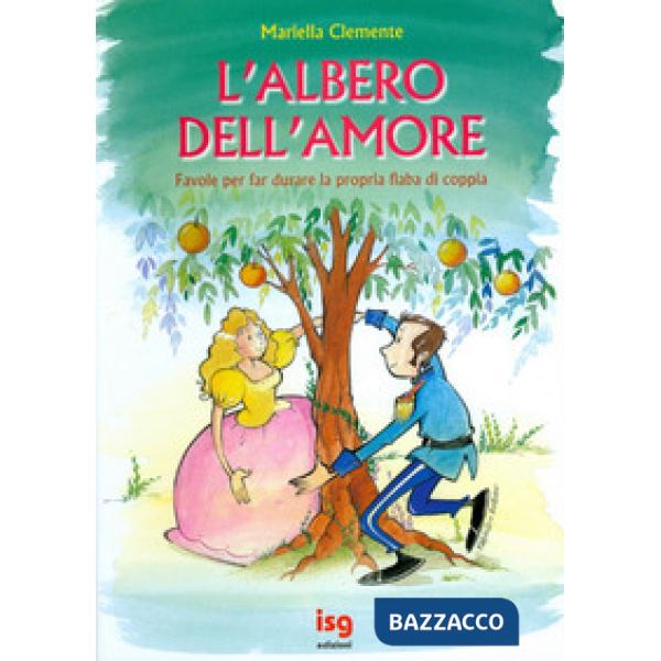 Albero dell'amore. Favole per far durare la propria fiaba di coppia (L')