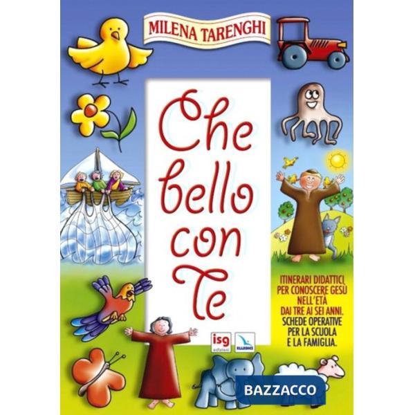 Che bello con te. Itinerari didattici per conoscere Gesù nell'età dai tre ai sei anni. Schede operative per la scuola e la famig