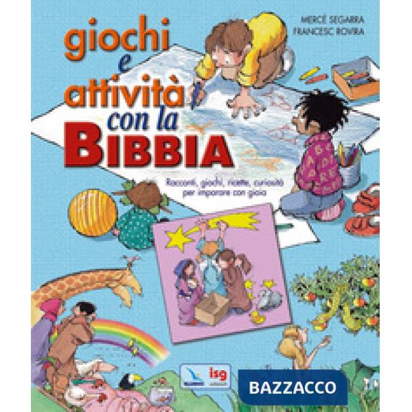 Giochi e attività con la Bibbia. Racconti, giochi, ricette, curiosità per imparare con gioia