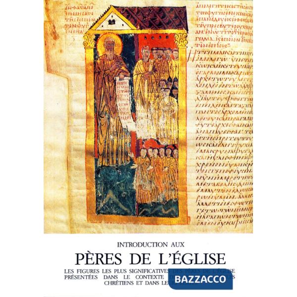 Introduction aux Pères de l'Église. Les figures les plus significatives des Pères de l'Église présentées dans le contexte des pr