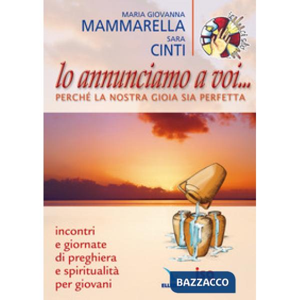 Lo annunciamo a voi... perché la nostra gioia sia perfetta. Incontri e Giornate di preghiera e spiritualità per giovani