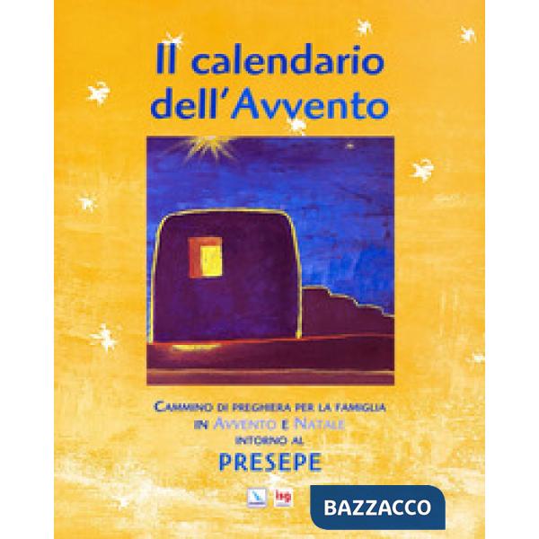 Calendario dell'Avvento. Cammino di preghiera per la famiglia in Avvento e Natale intorno al presepe. Ediz. illustrata (Il)