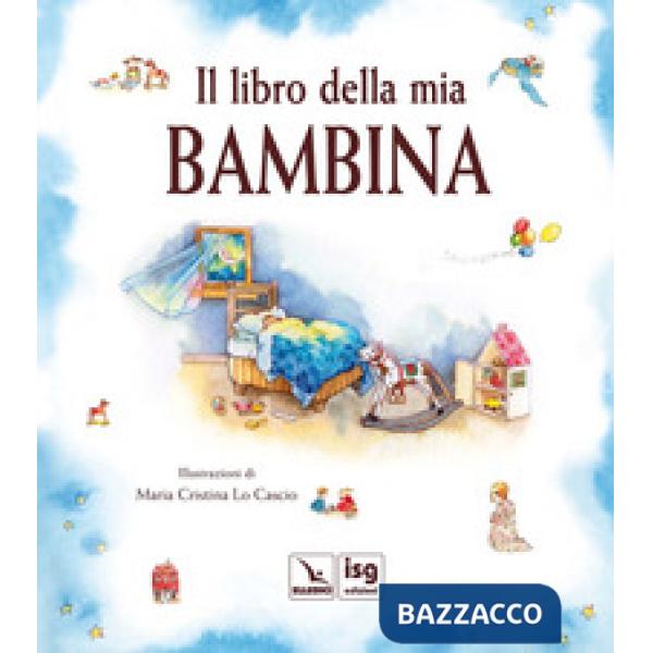 Libro della mia bambina. Ediz. illustrata (Il)