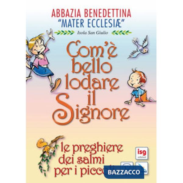 Com'è bello lodare il Signore. Le preghiere dei Salmi per i piccoli. Ediz. illustrata