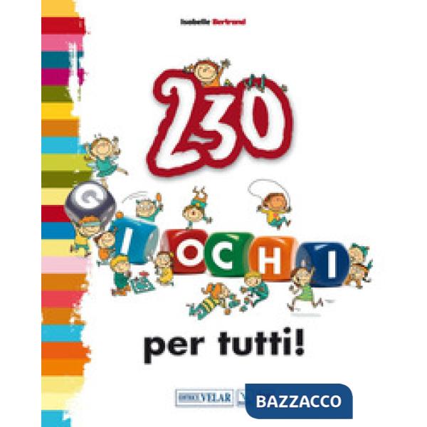 Duecentotrenta giochi per tutti! Ediz. illustrata