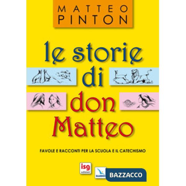 Storie di don Matteo. Favole e racconti per la scuola e il catechismo. Ediz. illustrata (Le)