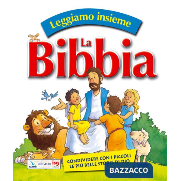 Leggiamo insieme la Bibbia. Condividere con i piccoli le più belle storie di Dio. Ediz. illustrata