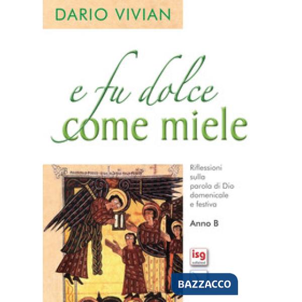 E fu dolce come il miele. Riflessioni sulla parola di Dio domenicale e festica. Anno B