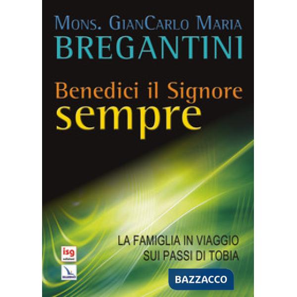 Benedici il Signore sempre. La famiglia in viaggio sui passi di Tobia