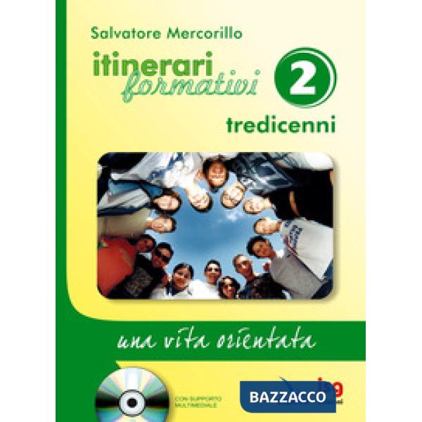 Itinerari formativi. Con CD-ROM. Vol. 2: Tredicenni. Una vita orientata