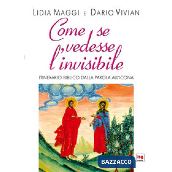 Come se vedesse l'invisibile. Itinerario biblico dalla Parola all'Icona