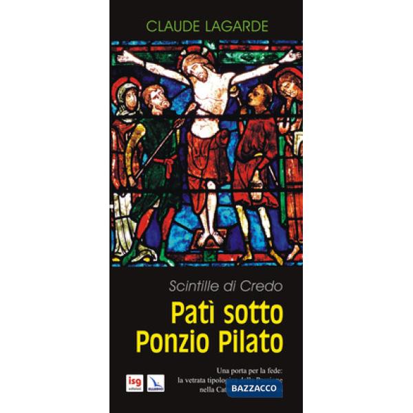 Patì sotto Ponzio Pilato. Scintille di credo. Una porta per la fede: la vetrata tipologica della passione nella cattedrale di Ch
