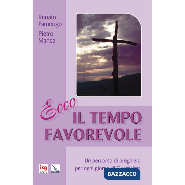 Ecco il tempo favorevole. Un percorso di preghiera per ogni giorno di Quaresima. Ediz. integrale