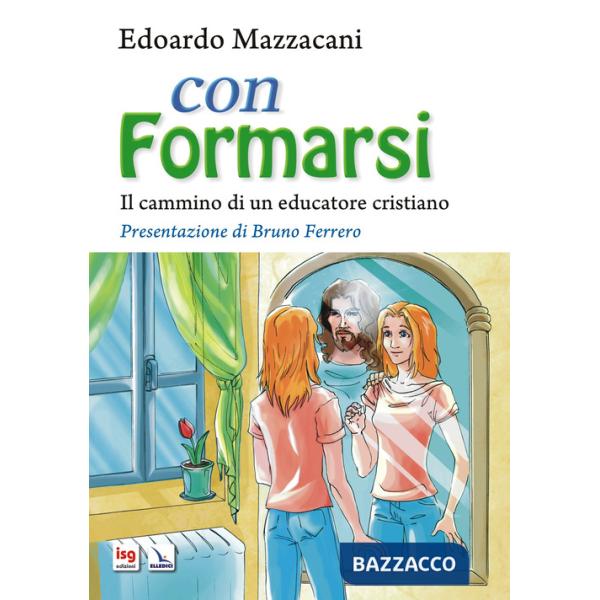 Con formarsi. Il cammino di un educatore cristiano. Ediz. integrale