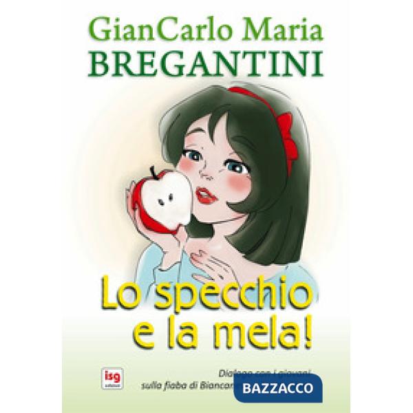 Specchio e la mela. Diaologo con i giovani sulla fiaba di Biancaneve e i sette Nani (Lo)