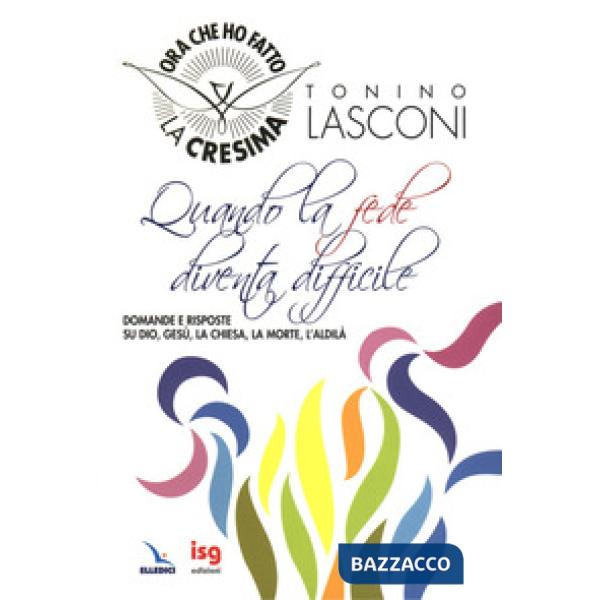 Quando la fede diventa difficile. Domande e risposte su Dio, Gesù, la Chiesa, la morte, l'aldilà