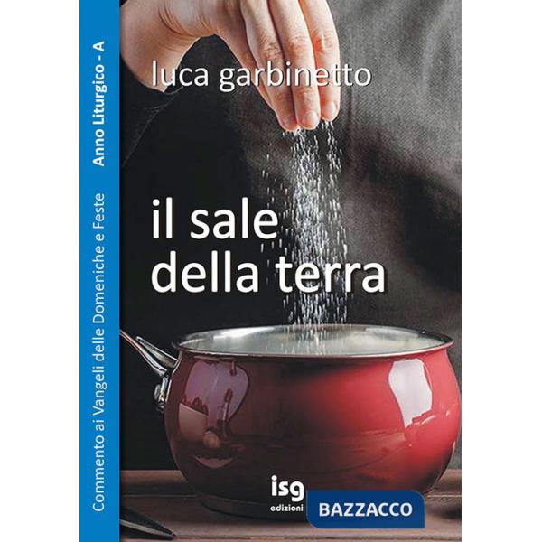 Sale della terra. Commento ai Vangeli delle domeniche e feste. Anno A (Il)