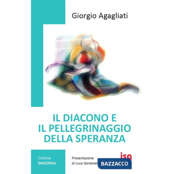 Diacono e il pellegrinaggio della speranza. Ediz. integrale (Il)