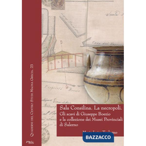 Sala Consilina. La necropoli. Gli scavi di Giuseppe Boezio e la collezione dei Musei provinciali di Salerno