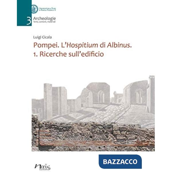 Pompei. L'Hospitium di Albinus. Vol. 1: Ricerche sull'edificio
