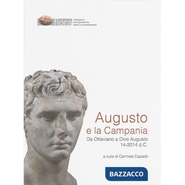 Augusto e la Campania. Da Ottaviano a Divo Augusto 14-2014 d.C.