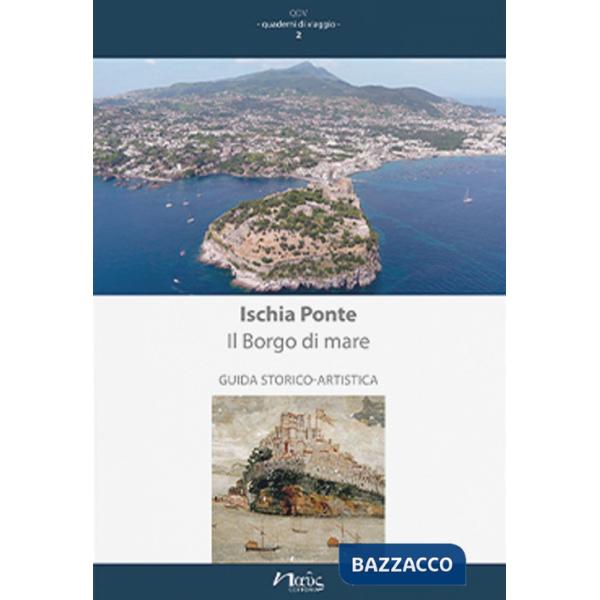 Ischia Ponte. Il Borgo di mare. Guida storico-artistica