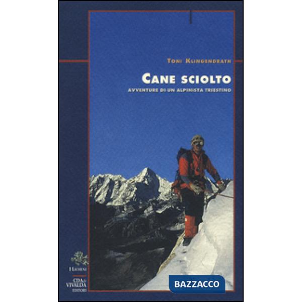 Cane sciolto. Avventure di un alpinista triestino