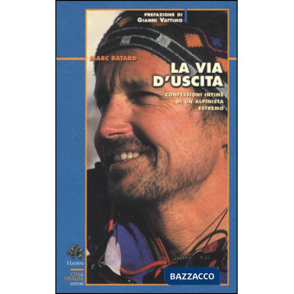 Via d'uscita. Confessioni intime di un alpinista estremo (La)