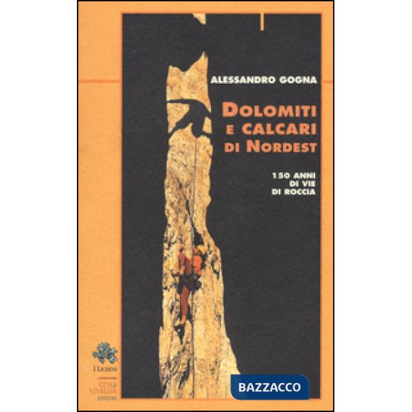 Dolomiti e calcari di Nordest. 150 anni di vie di roccia