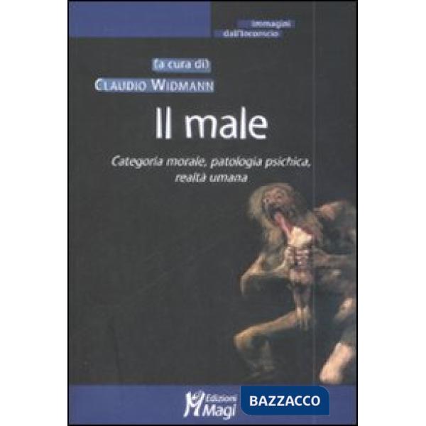 Male. Categoria morale, patologia psichica, realtà umana (Il)