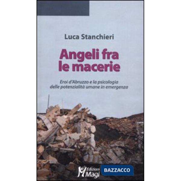 Angeli fra le macerie. Eroi d'Abruzzo e la psicologia delle potenzialità umane i