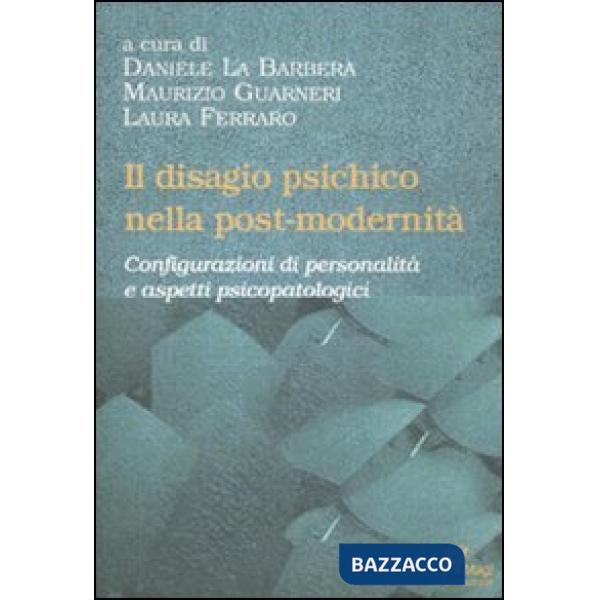 Disagio psichico nella post-modernità. Configurazioni di personalità e aspetti psicopatologici (Il)