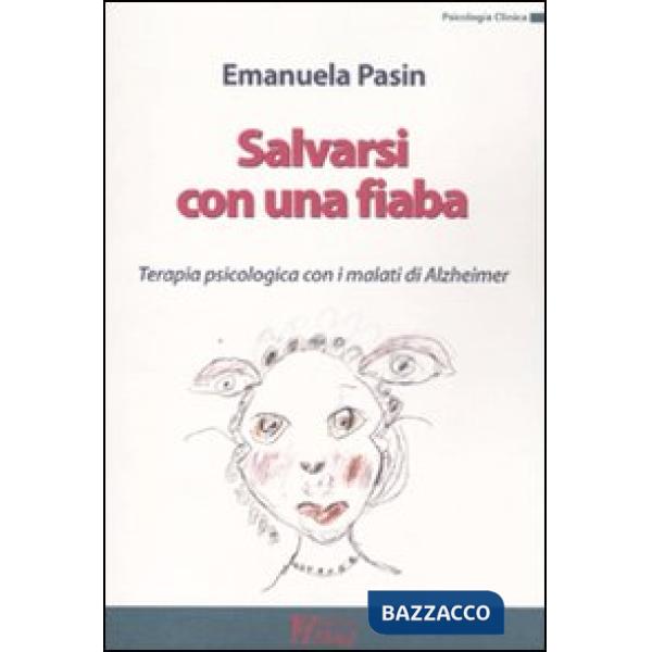 Salvarsi con una fiaba. Terapia psicologica con i malati di Alzheimer