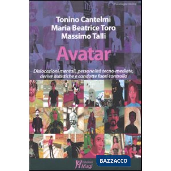 Avatar. Dislocazioni mentali, personalità tecno-mediate, derive autistiche e condotte fuori controllo