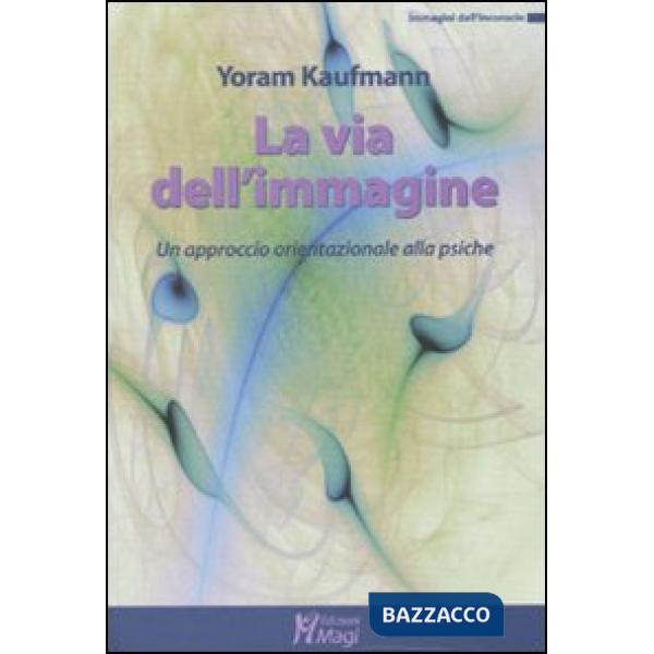 Via dell'immagine. Un approccio orientazionale alla psiche (La)