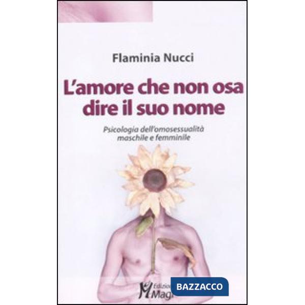 Amore che non osa dire il suo nome. Psicologia dell'omosessualità maschile e femminile (L')